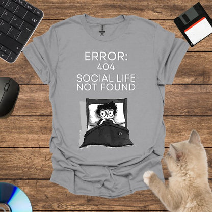 Error 404: Social Life Not Found T-Shirt