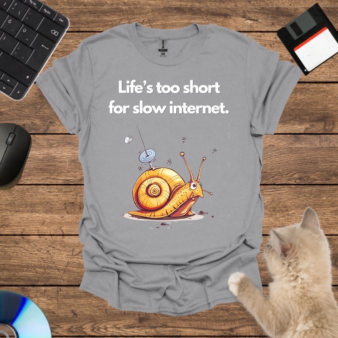 Life’s too short for slow internet. T-Shirt