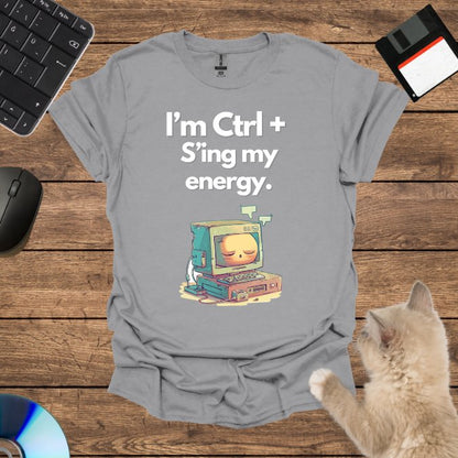 I’m Ctrl + S’ing my energy. T-Shirt