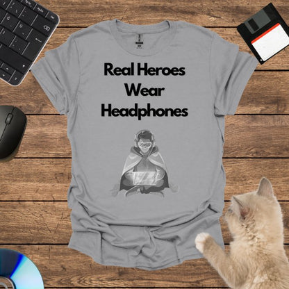 Real Heroes Wear Headphones T-Shirt