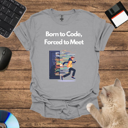 Born to Code, Forced to Meet T-Shirt