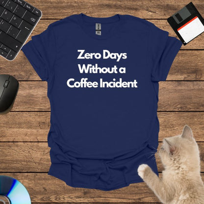 Zero Days Without a Coffee Incident T-Shirt