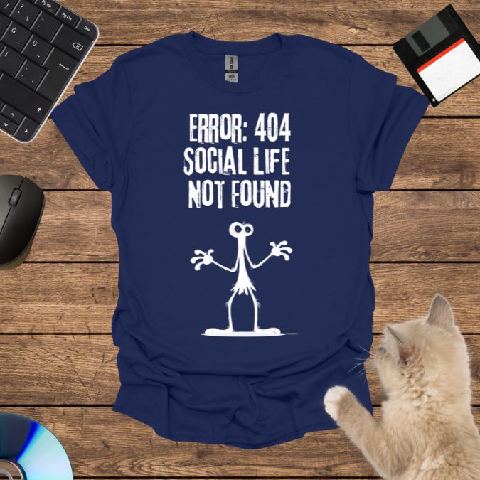 Error 404: Social Life Not Found T-Shirt