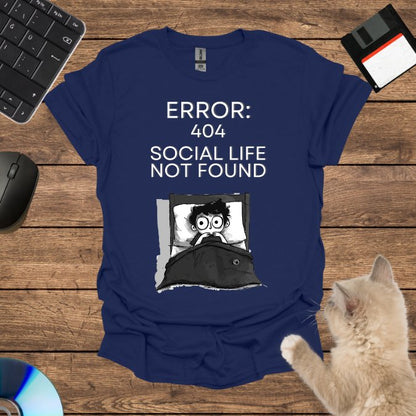 Error 404: Social Life Not Found T-Shirt