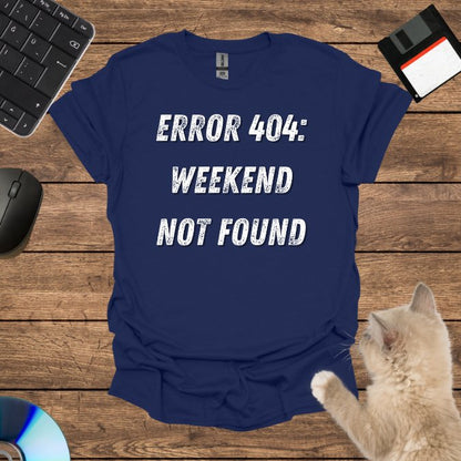 Weekend Not Found T-Shirt