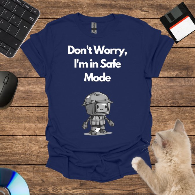 Don't Worry, I'm in Safe Mode T-Shirt