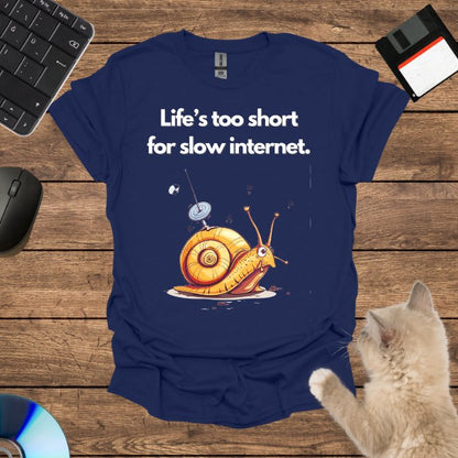 Life’s too short for slow internet. T-Shirt