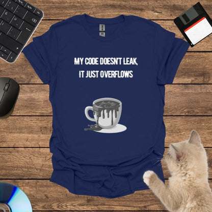 My Code Doesn’t Leak, It Just Overflows T-Shirt