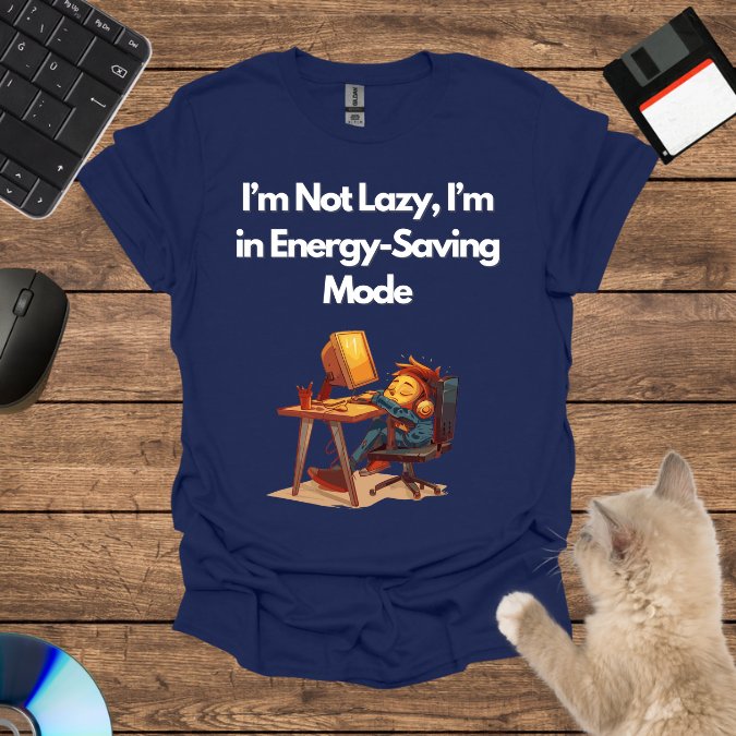 I’m Not Lazy, I’m in Energy-Saving Mode T-Shirt