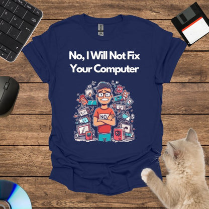 No, I Will Not Fix Your Computer T-Shirt