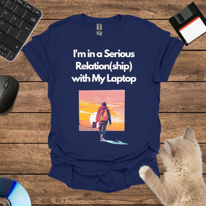 I'm in a Serious Relation(ship) with My Laptop T-Shirt