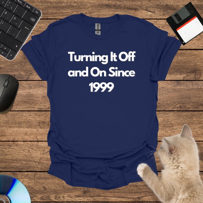 Turning It Off and On Since 1999 T-Shirt