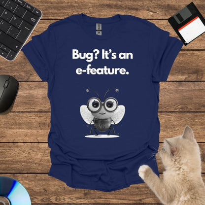 Bug? It’s an e-feature. T-Shirt