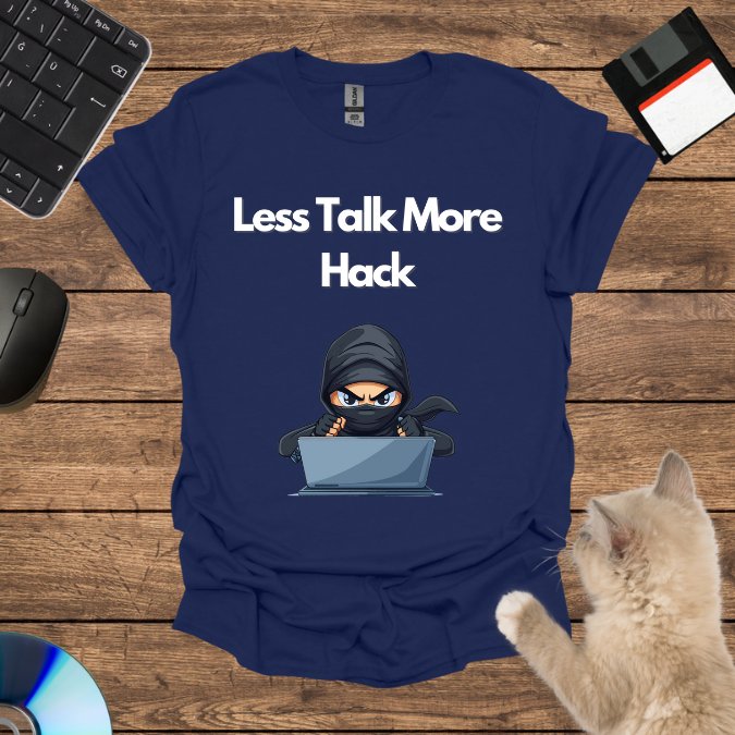 Less Talk More Hack T-Shirt