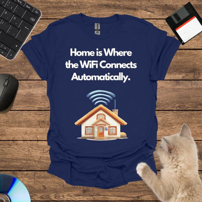 Home is Where the WiFi Connects Automatically. T-Shirt