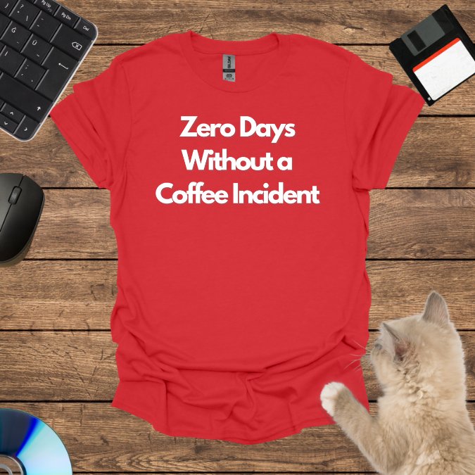 Zero Days Without a Coffee Incident T-Shirt