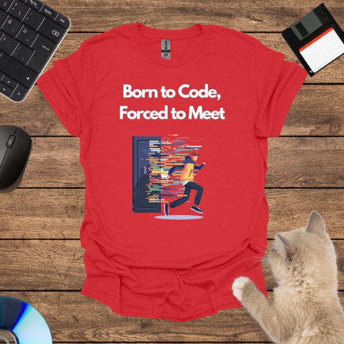 Born to Code, Forced to Meet T-Shirt