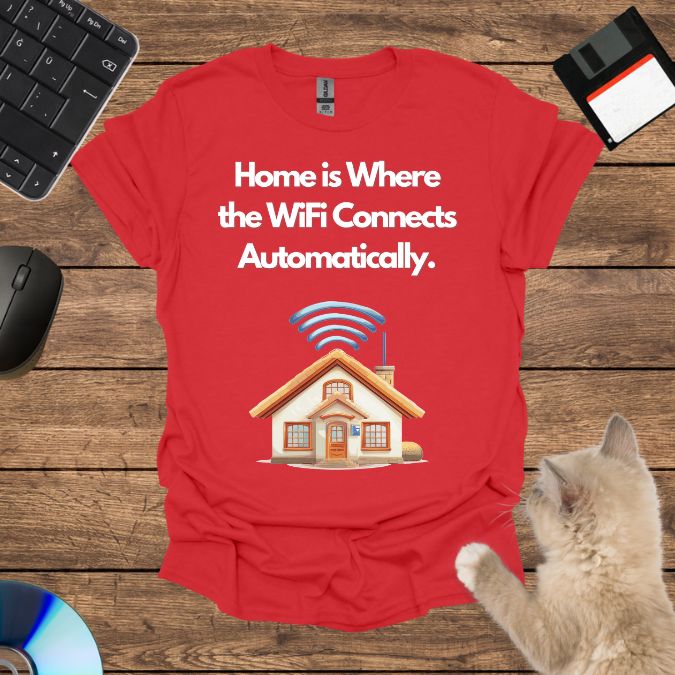 Home is Where the WiFi Connects Automatically. T-Shirt