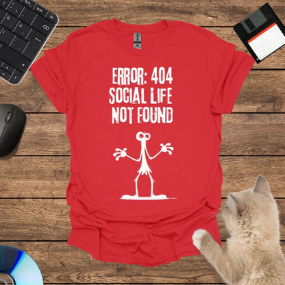 Error 404: Social Life Not Found T-Shirt