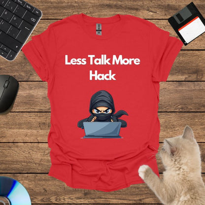 Less Talk More Hack T-Shirt