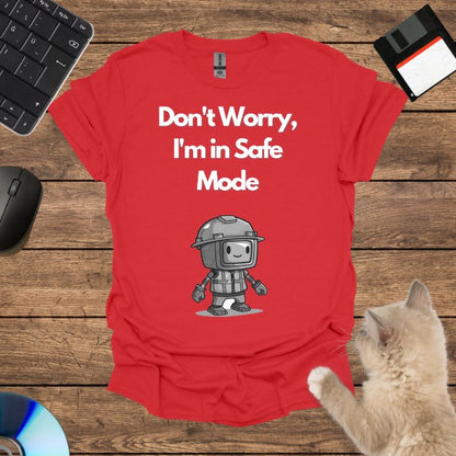 Don't Worry, I'm in Safe Mode T-Shirt