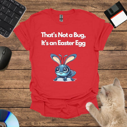 That’s Not a Bug, It’s an Easter Egg T-Shirt