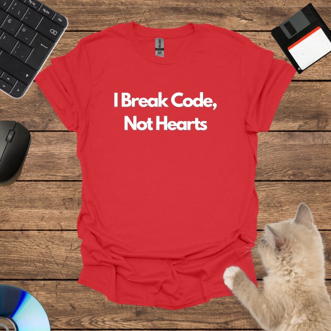 I Break Code, Not Hearts T-Shirt