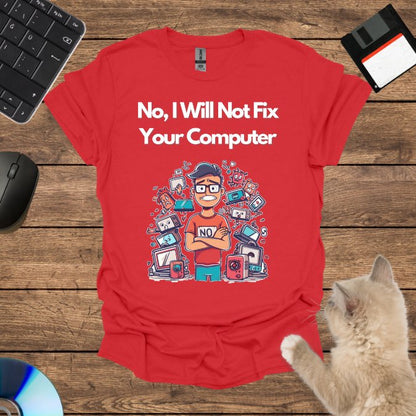 No, I Will Not Fix Your Computer T-Shirt