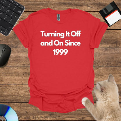 Turning It Off and On Since 1999 T-Shirt