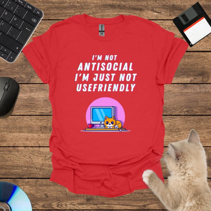 I'm not anti-social; I'm just not user-friendly. T-Shirt