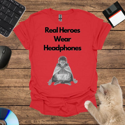 Real Heroes Wear Headphones T-Shirt