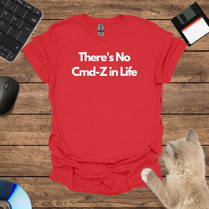 There's No Cmd-Z in Life T-Shirt