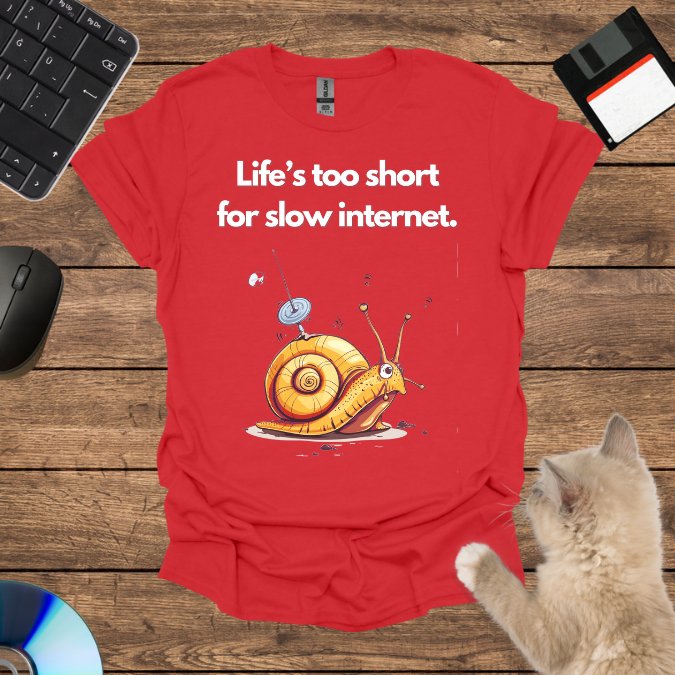 Life’s too short for slow internet. T-Shirt