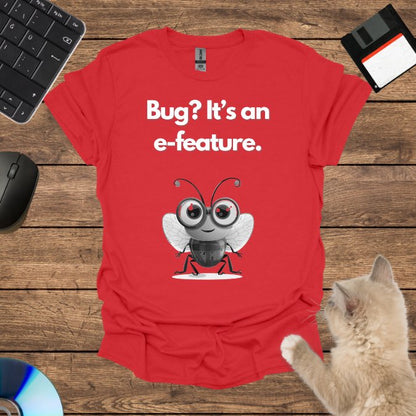 Bug? It’s an e-feature. T-Shirt