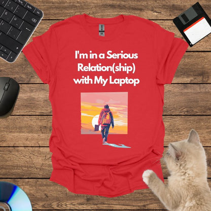 I'm in a Serious Relation(ship) with My Laptop T-Shirt