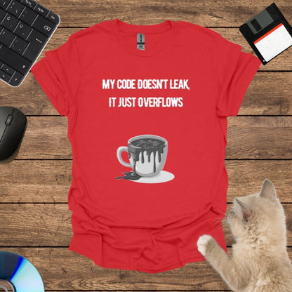 My Code Doesn’t Leak, It Just Overflows T-Shirt