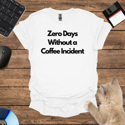 Zero Days Without a Coffee Incident T-Shirt