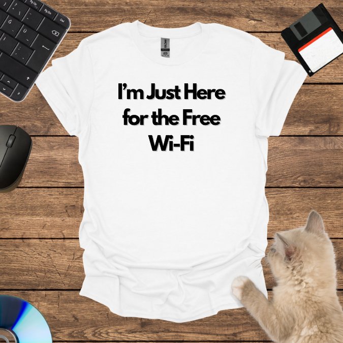 I’m Just Here for the Free Wi-Fi T-Shirt