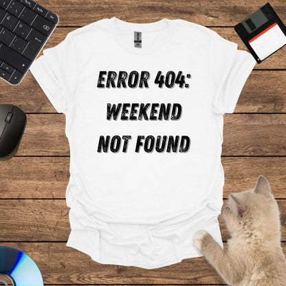 Weekend Not Found T-Shirt