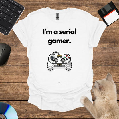 I’m a serial gamer. T-Shirt