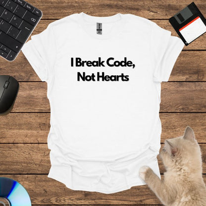 I Break Code, Not Hearts T-Shirt