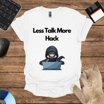 Less Talk More Hack T-Shirt