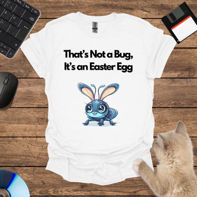 That’s Not a Bug, It’s an Easter Egg T-Shirt