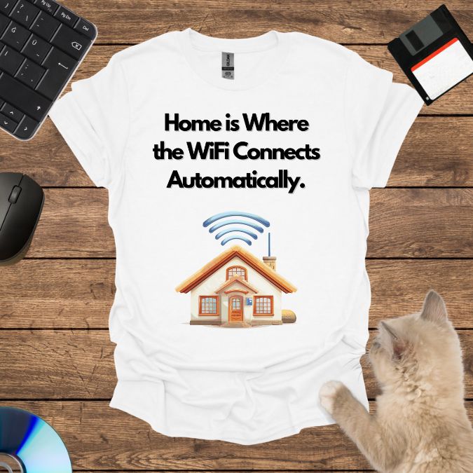 Home is Where the WiFi Connects Automatically. T-Shirt