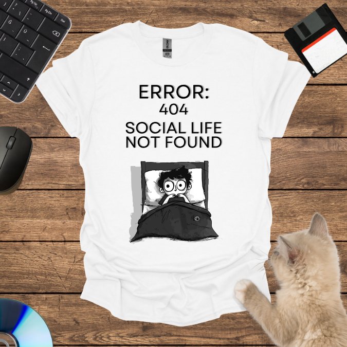 Error 404: Social Life Not Found T-Shirt