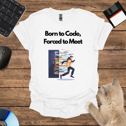 Born to Code, Forced to Meet T-Shirt