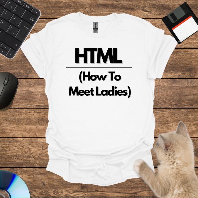 HTML (How To Meet Ladies) T-Shirt