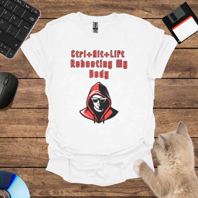 Ctrl+Alt+Lift: Rebooting My Body T-Shirt