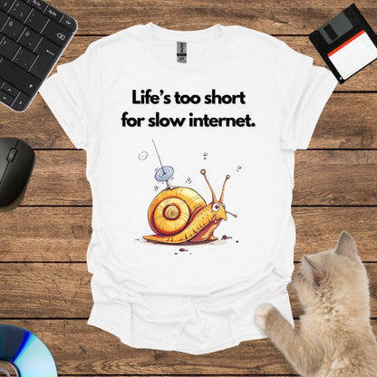 Life’s too short for slow internet. T-Shirt