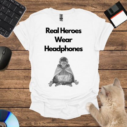 Real Heroes Wear Headphones T-Shirt